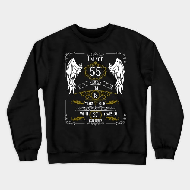 I'm Not 55, I'm 18, 37 Years of Experience Crewneck Sweatshirt by DesingHeven